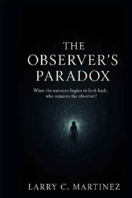 The Observer's Paradox by Larry C. Martinez