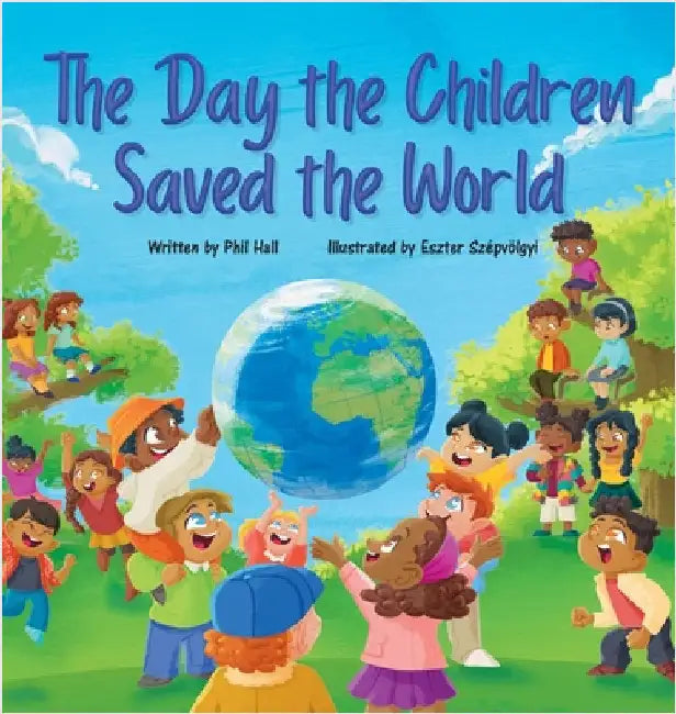 The Day the Children Saved the World by Hall, Phil