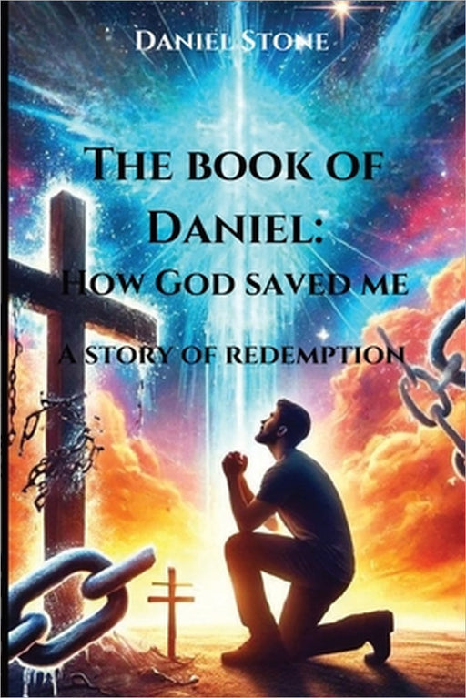 The Book of Daniel How God Saved Me: A Story of Redemption (Awakened in Christ) by Daniel Stone