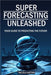 Super Forecasting Unleashed: Your Guide to Predicting the Future by Kattan, Nicola I.