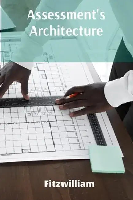 Assessment's Architecture: Constructing Valid And Reliable Measurement Tools by Fitzwilliam