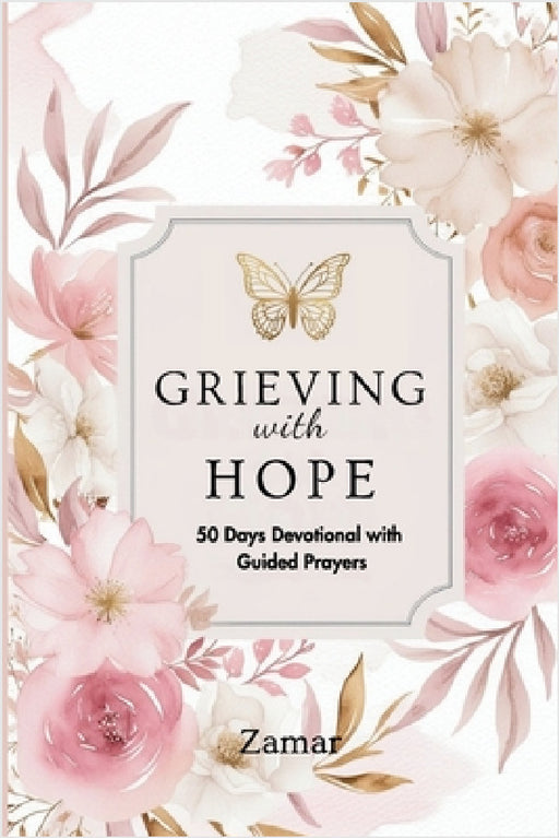 Grieving with Hope: 50 Days Devotional with Guided Prayers by Zamar