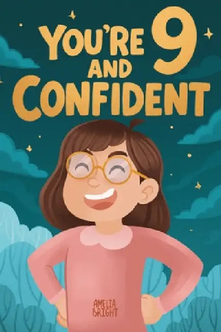 You Are 9 and Confident!: 15 Inspiring Stories for Amazing 9-Year-Old Girls: Tales Featuring Role Models Who Instantly Build Confidence, Determination by Amelia Bright