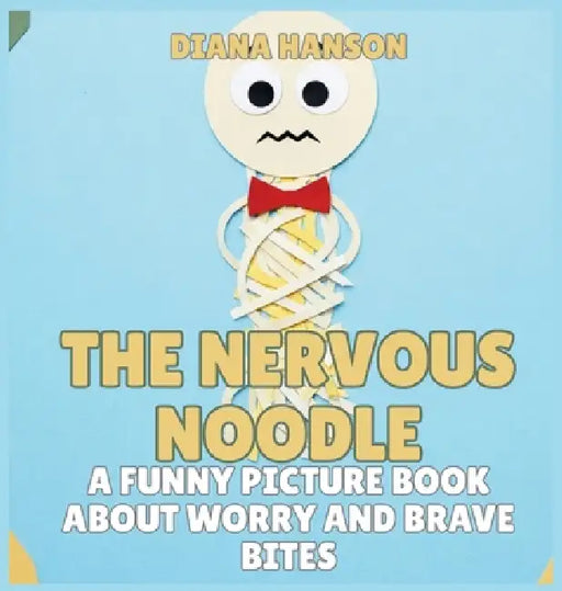 The Nervous Noodle: A Funny Picture Book About Worry and Brave Bites by Diana Hanson