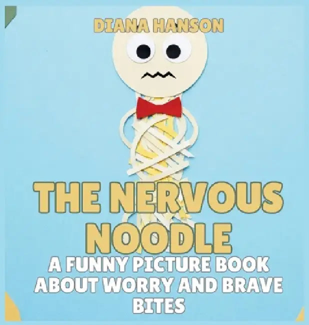 The Nervous Noodle: A Funny Picture Book About Worry and Brave Bites by Diana Hanson