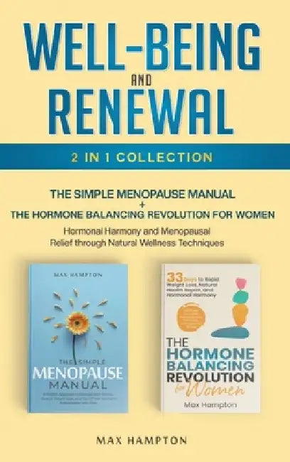 Well-Being and Renewal 2-In-1 Collection the Simple Menopause Manual + the Hormone Balancing Revolution for Women; Hormonal Harmony and Menopausal Rel by Maxine Hampton