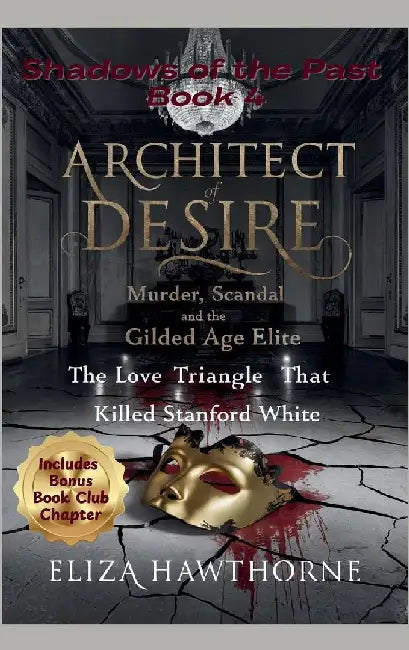 Architect of Desire: The Love Triangle That Killed Stanford White by Eliza Hawthorne