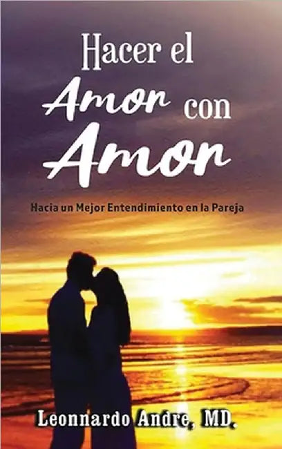 Hacer el Amor con Amor: Hacia un Mejor Entendimiento en la Pareja by Leonnardo Andre