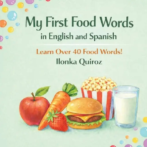 My First Food Words in English and Spanish by Ilonka Quiroz