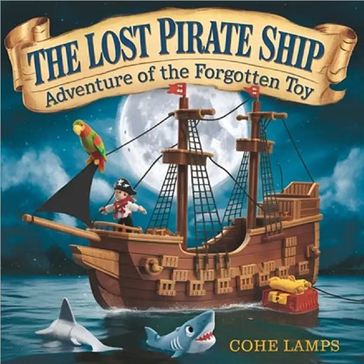 The Lost Pirate Ship: Adventure of the Forgotten Toy by Cohe Lamps