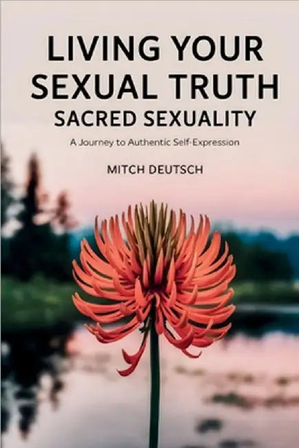 Sacred Sexuality: Living Your Sexual Truth by Deutsch, Mitch