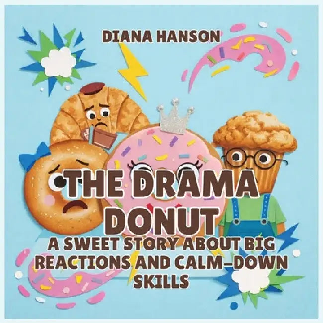 The Drama Donut: A Sweet Story About Big Reactions and Calm-Down Skills by Diana Hanson