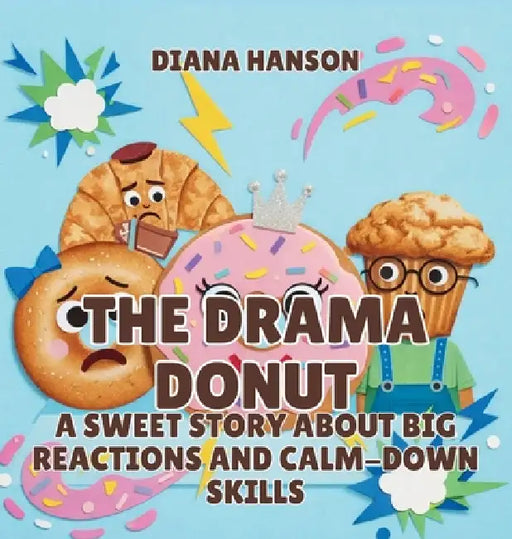 The Drama Donut: A Sweet Story About Big Reactions and Calm-Down Skills by Diana Hanson