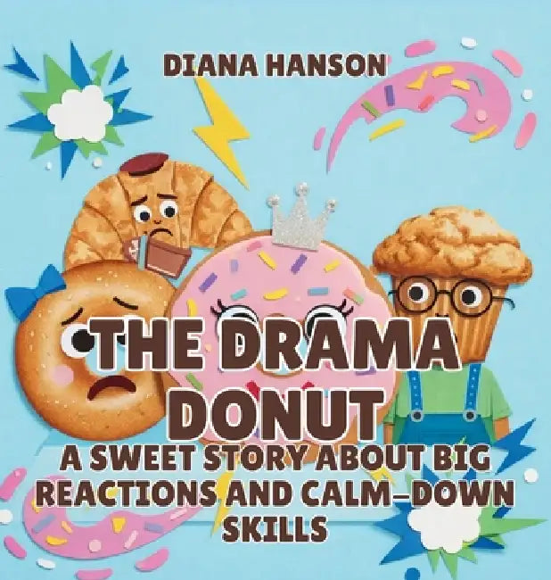 The Drama Donut: A Sweet Story About Big Reactions and Calm-Down Skills by Diana Hanson
