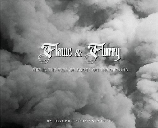 Flame & Flurry: Fire in the Eyes of Boots on the Ground by Joseph Lachmanovitch