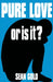 Pure Love, Or Is It? by Sean Gold