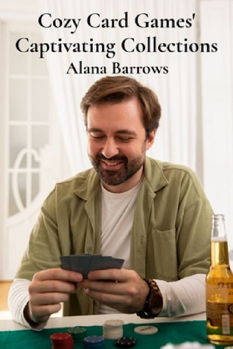 Cozy Card Games' Captivating Collections: Amassing rare and valuable card games for competitive play and leisurely enjoyment by Alana Barrows