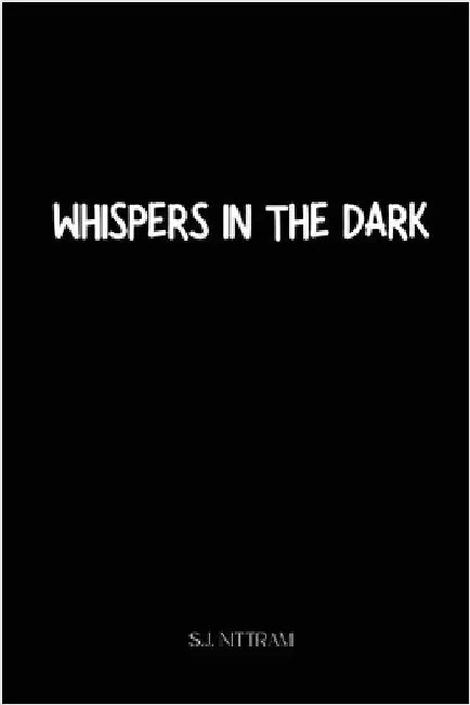 Whispers In The Dark by S. J. Nitram