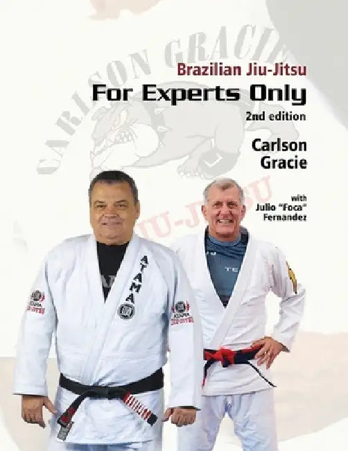 Brazilian Jiu-Jitsu For Experts Only: Carlson Gracie with Julio "Foca" Fernandez by Julio Foca Fernandez