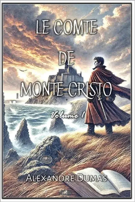Le Comte de Monte Cristo: Volume 1 by Dumas, Alexandre