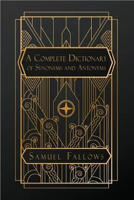 A Complete Dictionary of Synonyms and Antonyms by Fallows, Samuel