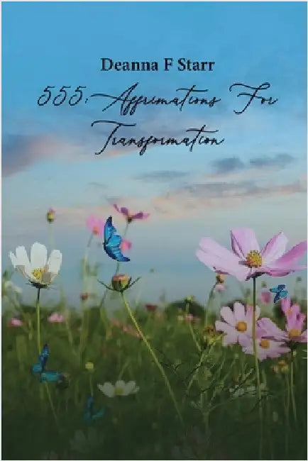 555 Affirmations For Transformation by F. Starr, Deanna