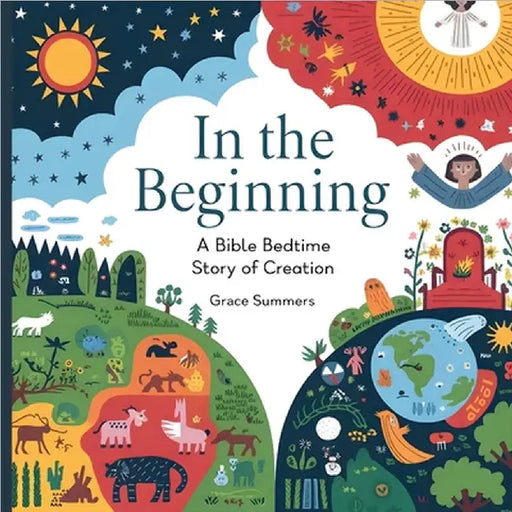 In the Beginning: A Bible Bedtime Story of Creation by Summers, Grace