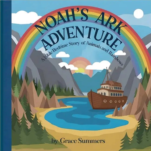 Noah's Ark Adventure: A Bible Bedtime Story of Animals and Rainbows by Grace Summers