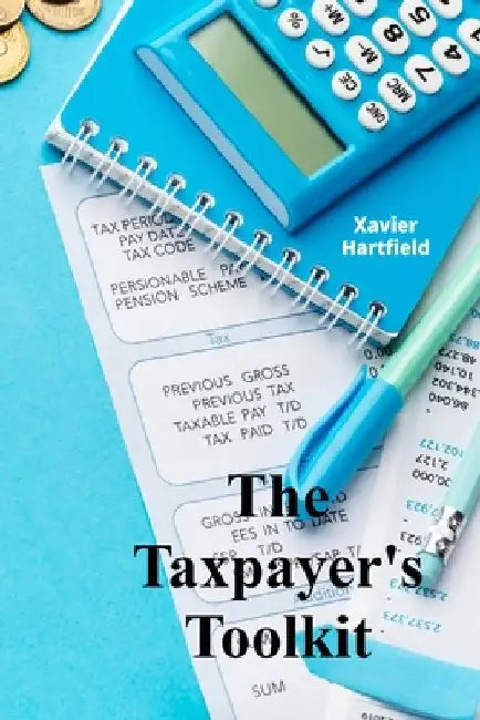 The Taxpayer's Toolkit: A step-by-step guide for maximizing deductions and credits, including planning strategies for diverse tax situations by Xavier Hartfield