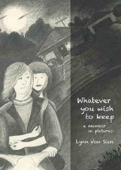 Whatever you wish to keep: A memoir in pictures by Lynn Von Sien