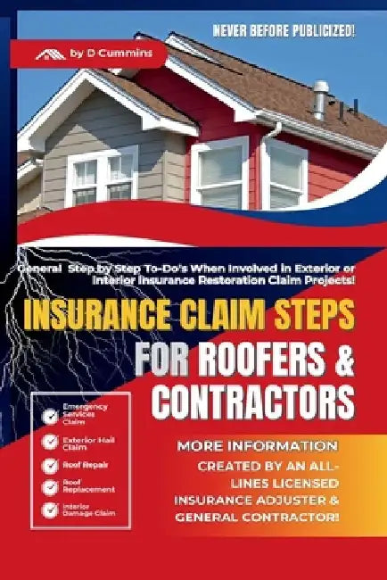 Insurance Claim Steps: Roofers and Contractors by D. Cummins
