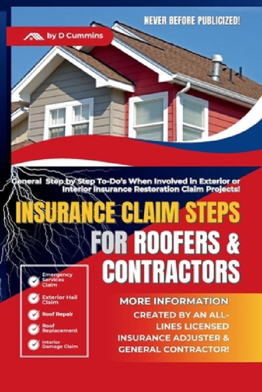 Insurance Claim Steps: Roofers and Contractors by D. Cummins