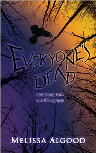Everyone's Dead: More Tales from a Morbid Author by Algood, Melissa