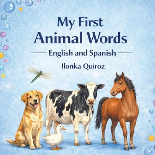 My First Animal Words - English and Spanish by Ilonka Quiroz