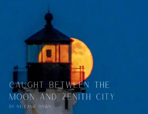 Caught Between the Moon and Zenith City by Stefanie Dawn
