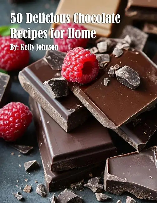 50 Delicious Chocolate Recipes for Home by Kelly Johnson