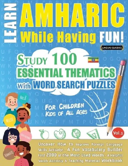 Learn Amharic While Having Fun! - For Children: Kids of All Ages - Study 100 Essential Thematics with Word Search Puzzles - Vol.1 by Linguas Classics