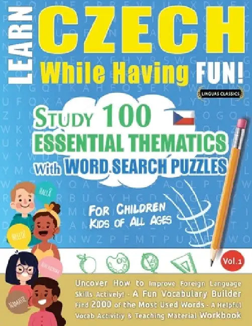 Learn Czech While Having Fun! - For Children: Kids of All Ages - Study 100 Essential Thematics with Word Search Puzzles - Vol.1 by Linguas Classics
