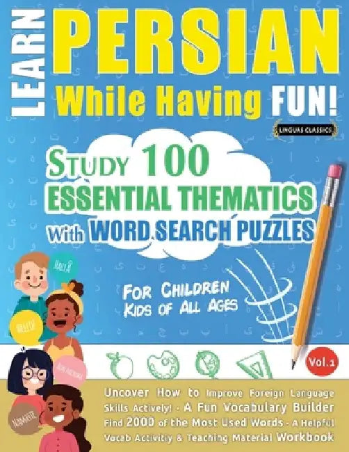 Learn Persian While Having Fun! - For Children: Kids of All Ages - Study 100 Essential Thematics with Word Search Puzzles - Vol.1 by Linguas Classics