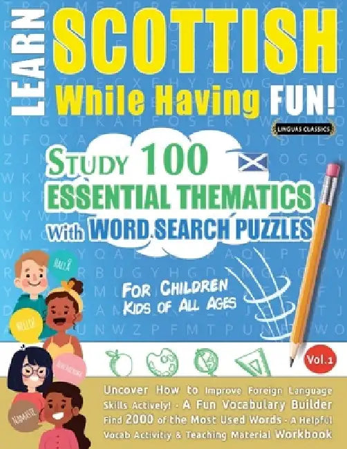 Learn Scottish While Having Fun! - For Children: Kids of All Ages - Study 100 Essential Thematics with Word Search Puzzles - Vol.1 by Linguas Classics