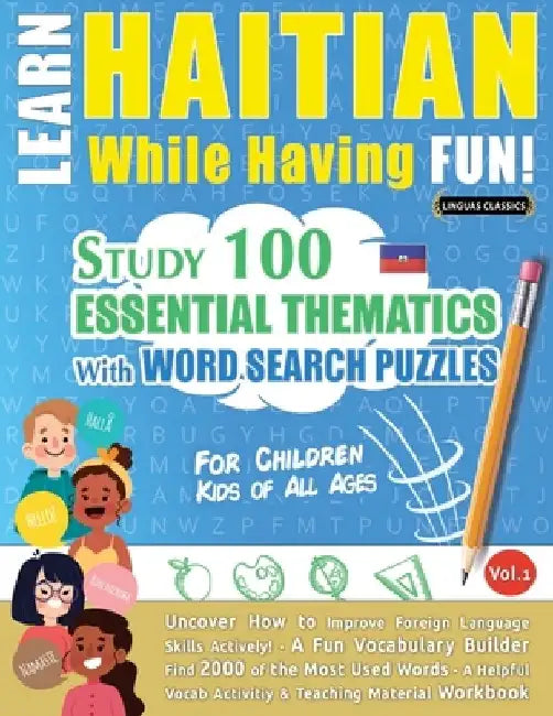 Learn Haitian While Having Fun! - For Children: Kids of All Ages - Study 100 Essential Thematics with Word Search Puzzles - Vol.1 by Linguas Classics