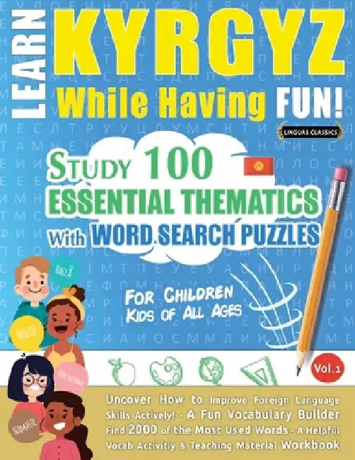 Learn Kyrgyz While Having Fun! - For Children: Kids of All Ages - Study 100 Essential Thematics with Word Search Puzzles - Vol.1 by Linguas Classics