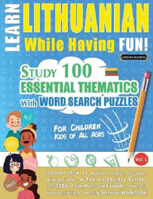 Learn Lithuanian While Having Fun! - For Children: Kids of All Ages - Study 100 Essential Thematics with Word Search Puzzles - Vol.1 by Linguas Classics