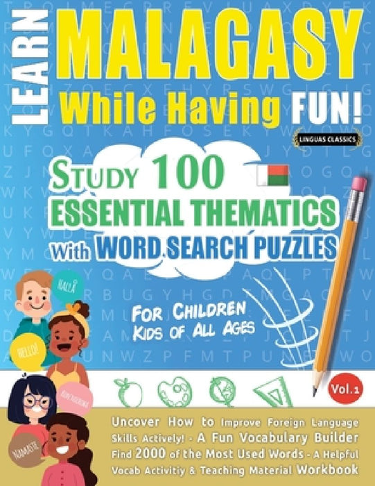 Learn Malagasy While Having Fun! - For Children: Kids of All Ages - Study 100 Essential Thematics with Word Search Puzzles - Vol.1 by Linguas Classics