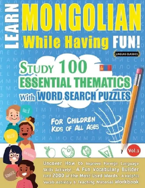 Learn Mongolian While Having Fun! - For Children: Kids of All Ages - Study 100 Essential Thematics with Word Search Puzzles - Vol.1 by Linguas Classics