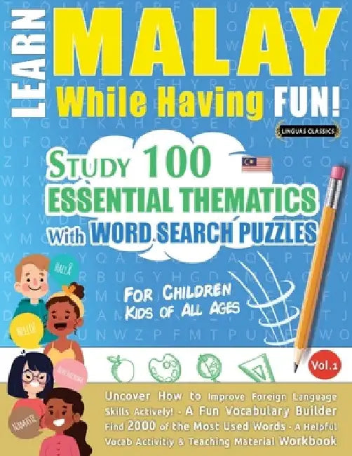 Learn Malay While Having Fun! - For Children: Kids of All Ages - Study 100 Essential Thematics with Word Search Puzzles - Vol.1 by Linguas Classics