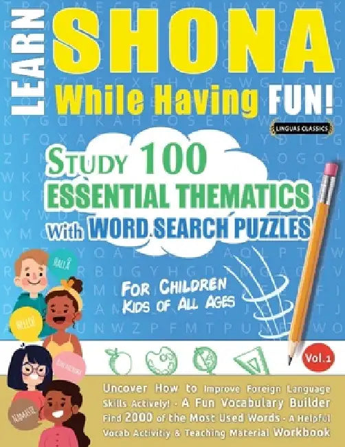 Learn Shona While Having Fun! - For Children: Kids of All Ages - Study 100 Essential Thematics with Word Search Puzzles - Vol.1 by Linguas Classics