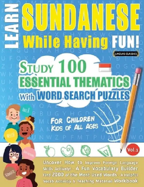 Learn Sundanese While Having Fun! - For Children: Kids of All Ages - Study 100 Essential Thematics with Word Search Puzzles - Vol.1 by Linguas Classics