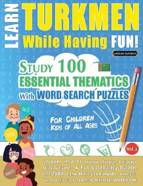 Learn Turkmen While Having Fun! - For Children: Kids of All Ages - Study 100 Essential Thematics with Word Search Puzzles - Vol.1 by Linguas Classics
