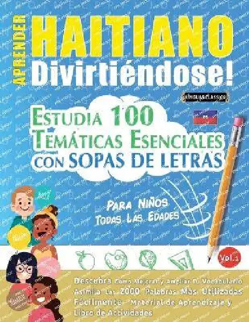Aprender Haitiano Divirtiéndose! - Para Niños: Todas Las Edades - Estudia 100 Temáticas Esenciales Con Sopas de Letras - Vol.1 by Linguas Classics